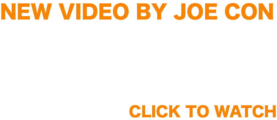 NEW VIDEO BY JOE CON CLICK TO WATCH 
