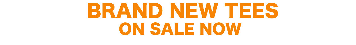  BRAND NEW TEES ON SALE NOW